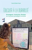 Couverture du livre « Éduquer à la durabilité ; enseigner, instruire, former au nouveau paradigme sociétal » de Yannick Brun-Picard aux éditions L'harmattan