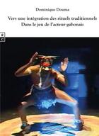 Couverture du livre « Vers une intégration des rituels traditionnels : dans le jeu de l'acteur gabonais » de Dominique Douma aux éditions Complicites