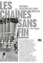 Couverture du livre « Les chaînes sans fin : histoire illustrée du tapis roulant » de Yves Pages aux éditions Zones