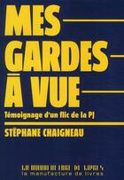 Couverture du livre « Mes gardes à vue » de Stephane Chaigneau aux éditions La Manufacture De Livres