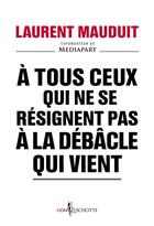 Couverture du livre « À tous ceux qui ne se résignent pas à la débâcle qui vient » de Laurent Mauduit aux éditions Don Quichotte