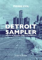 Couverture du livre « Detroit Sampler : 100 ans de musique dans la Motor City » de Pierre Evil aux éditions Le Mot Et Le Reste