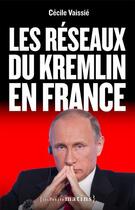 Couverture du livre « Les réseaux du Kremlin en France » de Cecile Vaissie aux éditions Les Petits Matins