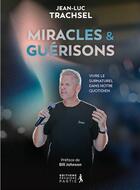 Couverture du livre « Miracles et guérisons : vivre le surnaturel dans nos vies » de Jean-Luc Trachsel aux éditions Premiere Partie
