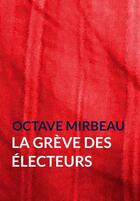 Couverture du livre « La grève des électeurs » de Octave Mirbeau aux éditions Pennti Editions