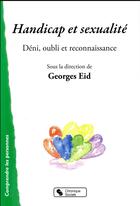 Couverture du livre « Handicap et sexualité ; déni, oubli et reconnaissance » de Georges Eid et Collectif aux éditions Chronique Sociale