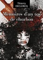 Couverture du livre « Mémoires d'un tas de charbon » de Thierry Declercq aux éditions Atria