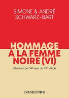 Couverture du livre « Hommage à la femme noire Tome 6 : Héroïnes de l'Afrique du XXe siècle » de Simone Schwarz-Bart aux éditions Caraibeditions