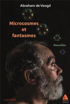 Couverture du livre « Microcosmes et fantasmes » de Abraham De Voogd aux éditions Anfortas