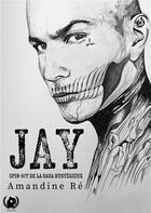 Couverture du livre « Jay : Spin off de la saga Mystérieux » de Amandine Re aux éditions Art En Mots