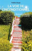 Couverture du livre « La voie de l'inconditionnel : de ce qui devrait être à ce qui est » de Frederic Bouye aux éditions Editions Maia
