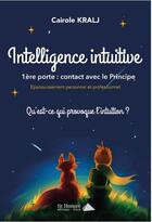Couverture du livre « Intelligence intuitive, 1ère porte ; contact avec le principe » de Cairole Kralj aux éditions Saint Honore Editions