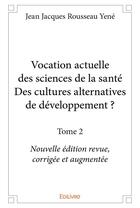 Couverture du livre « Vocation actuelle des sciences de la santedes cultures alternatives de developpement ? - t02 - vocat » de Yene J J R. aux éditions Edilivre