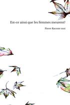 Couverture du livre « Est-ce ainsi que les femmes meurent? » de Pierre Raconte Moi aux éditions Thebookedition.com