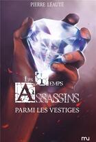 Couverture du livre « Les temps assassins Tome 3 » de Leaute Pierre aux éditions Mu Editions