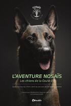 Couverture du livre « L'aventure nosais : les chiens de la covid-19 ; quand le nez du chien vient au secours de la santé humaine » de Dominique Grandjean et Capucine Gallet et Clothilde Julien aux éditions 1healthmedia