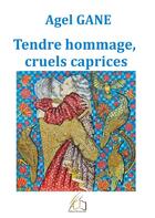 Couverture du livre « Tendre hommage, cruels caprices » de Agel Gane aux éditions Plume Libre