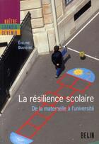 Couverture du livre « La resilience scolaire - de la maternelle a l'universite » de Bouteyre Evelyne aux éditions Belin Education