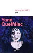 Couverture du livre « La Méduse noire » de Yann Queffelec aux éditions Calmann-levy