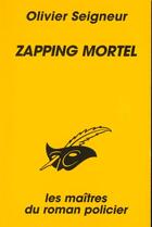 Couverture du livre « Zapping mortel » de Olivier Seigneur aux éditions Le Livre De Poche