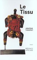 Couverture du livre « Le tissu » de Anatole Tokofai aux éditions Presence Africaine