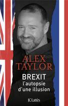 Couverture du livre « Brexit, l'autopsie d'une illusion » de Alex Taylor aux éditions Lattes