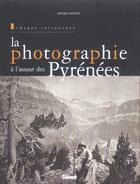 Couverture du livre « La photographie à l'assaut des Pyrénées » de Santiago Mendiata aux éditions Glenat