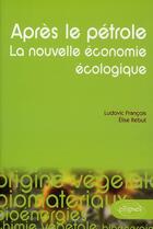 Couverture du livre « L'aprés pétrole ; la nouvelle économie écologique » de Francois Rebut aux éditions Ellipses