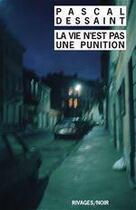 Couverture du livre « La vie n'est pas une punition » de Pascal Dessaint aux éditions Éditions Rivages