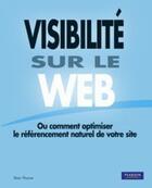 Couverture du livre « Visibilité sur le web ; ou comment optimiser le référencement naturel de votre site » de Shari Thurow aux éditions Pearson