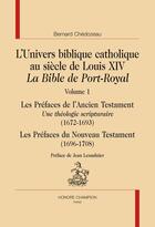 Couverture du livre « L'univers biblique catholique au siècle de Louis XIV ; la Bible de Port-Royal » de Bernard Chedozeau aux éditions Honore Champion