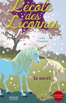 Couverture du livre « L'école des licornes T.2 ; le secret » de Linda Chapman aux éditions Milan