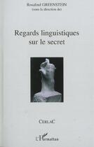 Couverture du livre « Regards linguistiques sur le secret » de Rosalind Greenstein aux éditions L'harmattan