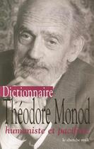 Couverture du livre « Dictionnaire theodore monod humaniste et pacifiste » de Theodore Monod aux éditions Cherche Midi