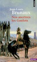 Couverture du livre « Nos ancêtres les Gaulois » de Jean-Louis Brunaux aux éditions Points