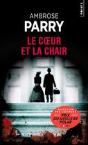 Couverture du livre « Le coeur et la chair » de Ambrose Parry aux éditions Points