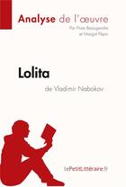 Couverture du livre « Lolita de Vladimir Nabokov : analyse complète de l'oeuvre et résumé » de Flore Beaugendre et Margot Pepin aux éditions Lepetitlitteraire.fr