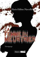 Couverture du livre « La femme du meurtrier » de Marie-Helene Marcellin aux éditions Elzevir