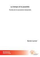 Couverture du livre « Le temps et le possible ; formes de la succession temporelle » de Xavier Lerner aux éditions Edilivre