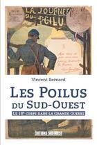 Couverture du livre « Les poilus du Sud-ouest ; le 18e corps dans la Grande guerre » de Bernard/Vincent aux éditions Sud Ouest Editions