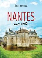 Couverture du livre « Nantes ma ville » de Elies Therese aux éditions Persee