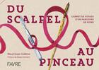 Couverture du livre « Du scalpel au pinceau : Carnet de voyage d'une parcours de soins » de Maud Guye-Vuilleme aux éditions Favre