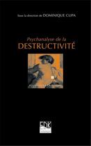 Couverture du livre « Psychanalyse de la destructivité » de Dominique Cupa aux éditions Edk Editions