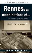 Couverture du livre « Rennes... machinations et... manipulation » de Yannick Loisel aux éditions Astoure