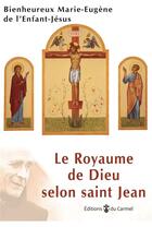 Couverture du livre « Le royaume de dieu selon saint Jean » de Pere Marie-Eugene De L'Enfant-Jesus aux éditions Carmel