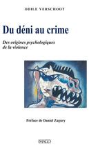 Couverture du livre « Du déni au crime ; la construction psychique de la violence » de Odile Verschoot aux éditions Imago