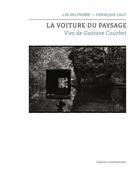 Couverture du livre « La voiture du paysage - vies de gustave courbet » de Laut/Delpierre aux éditions Atelier Contemporain