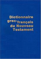 Couverture du livre « Dictionnaire grec-français du Nouveau Testament » de Francois Morel et Maurice Carrez aux éditions Bibli'o