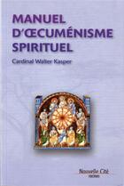 Couverture du livre « Manuel d'oecuménisme spirituel » de Walter Kasper aux éditions Nouvelle Cite