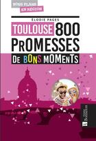 Couverture du livre « Toulouse ; 800 promesses de bons moments » de Elodie Pages aux éditions Bonneton